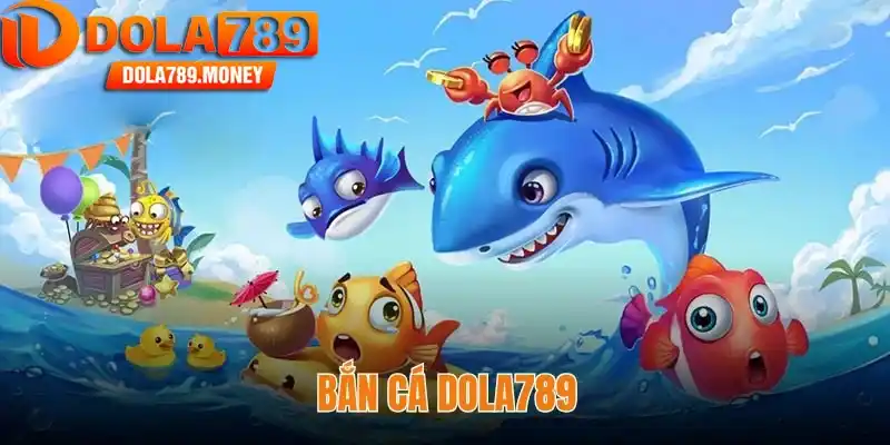 Bắn cá Dola789 – Trải nghiệm săn thưởng đại dương số 1