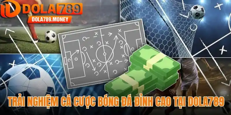 Trải nghiệm cá cược bóng đá đỉnh cao tại Dola789