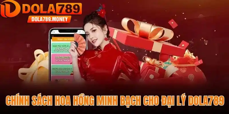 Chính sách hoa hồng minh bạch cho đại lý Dola789