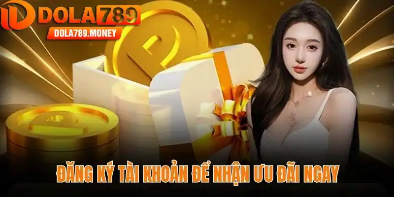 Đăng ký tài khoản để nhận ưu đãi ngay