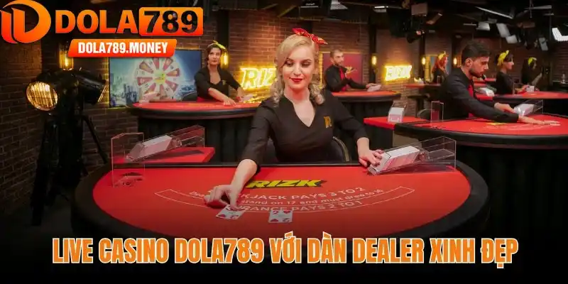 Live casino Dola789 với dàn dealer xinh đẹp
