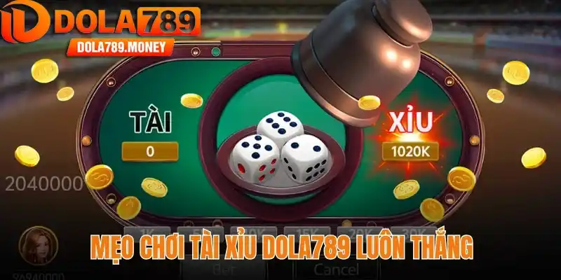 Mẹo chơi tài xỉu Dola789 luôn thắng - Bí quyết từ cao thủ
