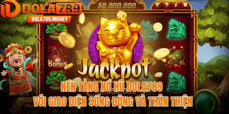 Nền tảng nổ hũ Dola789 với giao diện sống động và thân thiện