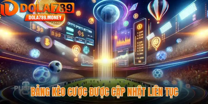 Bảng kèo cược tại Dola789 được cập nhật liên tục